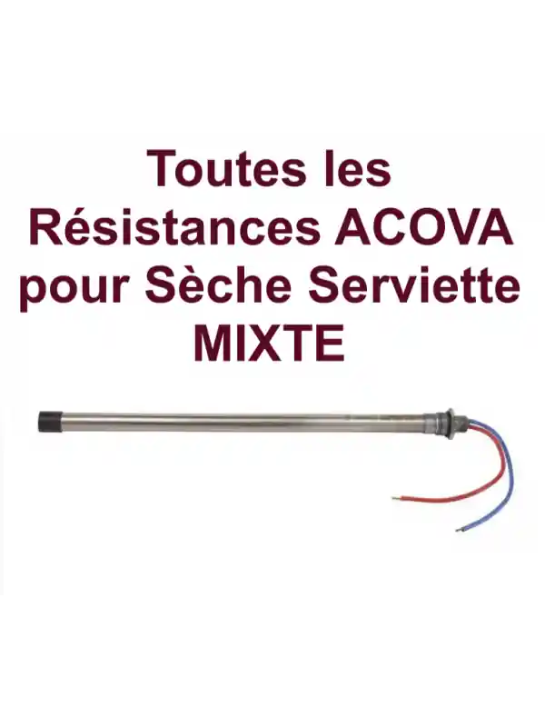 TOUTES les Résistances pour Sèche Serviette Mixte - ACOVA